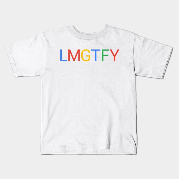 Let me google that for you lmgtfy Kids T-Shirt by JapKo